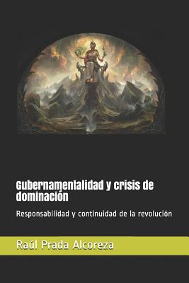 Gubernamentalidad Y Crisis de Dominación: Responsabilidad Y Continuidad de la Revolución