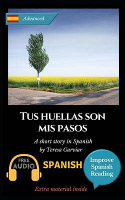 Tus huellas son mis pasos: Learn Spanish with Improve Spanish Reading. Aprende español con lecturas graduadas.