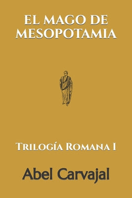 El Mago de Mesopotamia: Trilogía Romana I