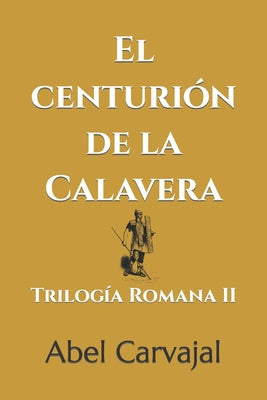 El Centurión de la Calavera: Trilogía Romana II