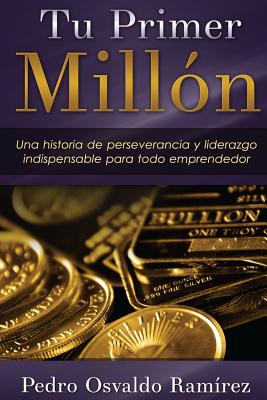 Tu Primer Millón: Una historia de perseverancia y liderazgo indispensable para todo emprendedor.