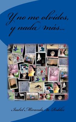 Y no me olvides, y nada mas...