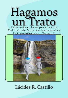 Hagamos un Trato: Para avivar la esperanza de "Calidad de vida" en Venezuela y Latinoamérica. Tomo I