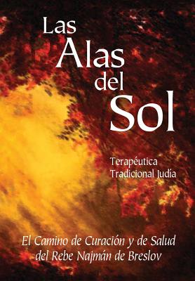 Las Alas del Sol - Terapéutica Tradicional Judía: El Camino de Curación y de Salud del Rebe Najmán de Breslov