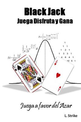 BLACKJACK. Juega, Disfruta y Gana: Juega a favor del Azar