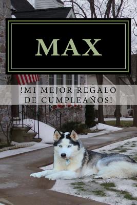 Max,: !Mi Mejor Regalo de Cumpleanos!