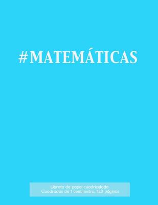 #MATEMÁTICAS Libreta de papel cuadriculado, cuadrados de 1 centémetro, 120 páginas: Libreta 21,59 x 27,94 cm, perfecta para la asignatura de matemátic