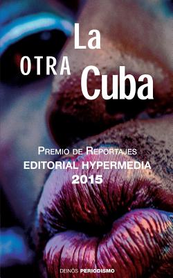 La otra Cuba: Premio de Reportajes Editorial Hypermedia 2015