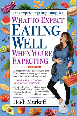 What to Expect: Eating Well When You're Expecting, 2nd Edition