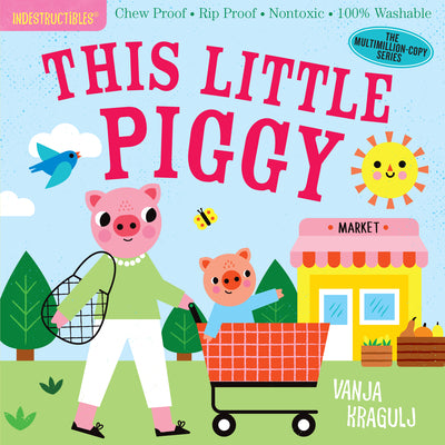 Indestructibles: This Little Piggy: Chew Proof - Rip Proof - Nontoxic - 100% Washable (Book for Babies, Newborn Books, Safe to Chew)