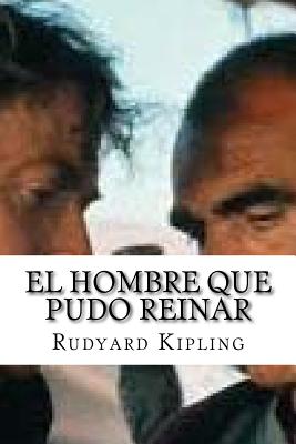 El Hombre Que Pudo Reinar