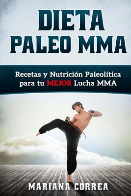 Dieta PALEO MMA: Recetas y Nutricion Paleolitica para tu MEJOR Lucha MMA