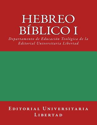 Hebreo Biblico I: Departamento de Educación Teológica de la Editorial Universitaria Libertad