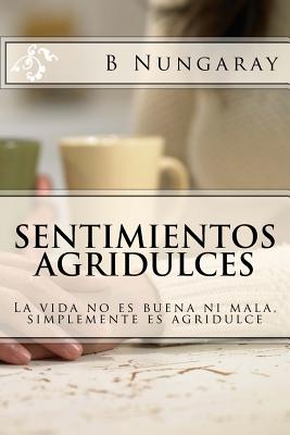 Sentimientos Agridulces: La vida no es buena ni mala, simplemente es agridulce