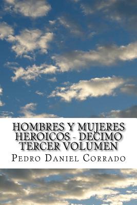 Hombres y Mujeres Heroicos - Decimo Tercer Volumen: Decimo Tercer Volumen del Sexto Libro de la Serie 365 Cuentos Infantiles y Juveniles