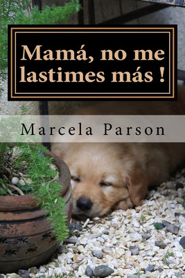 Mamá, no me lastimes más!: Historia de Vida en Recuperación