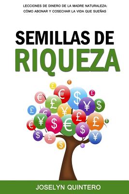 Semillas de Riqueza: Lecciones de Dinero de la Madre Naturaleza: Cómo Abonar y Cosechar la Vida que Sueñas