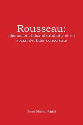 Rousseau: alienación, falsa identidad y el rol social del líder consciente