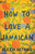 How to Love a Jamaican: Stories