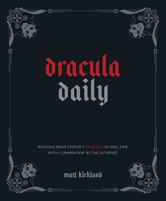 Dracula Daily: Reading Bram Stoker's Dracula in Real Time with Commentary by the Internet