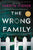 The Wrong Family: A Thriller