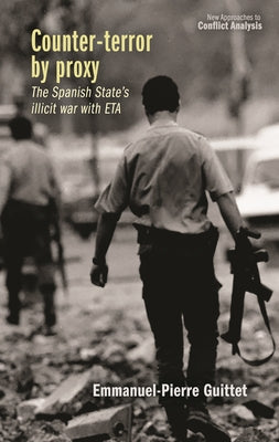 Counter-Terror by Proxy: The Spanish State's Illicit War with Eta