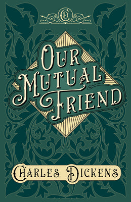 Our Mutual Friend: With Appreciations and Criticisms By G. K. Chesterton