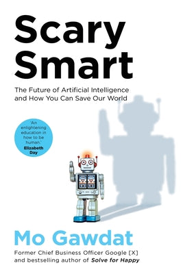 Scary Smart: The Future of Artificial Intelligence and How You Can Save Our World