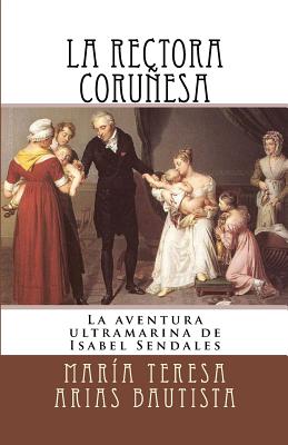 La rectora coruñesa: La aventura ultramarina de Isabel Sendales