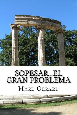 Sopesar...el gran problema: Siete Pilares de sabiduría para darte ánimo, bajar peso y mantenerte en tu peso deseado!