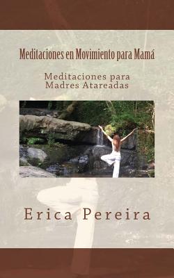 Meditaciones en Movimiento para Mamá: Meditaciones para Madres Atareadas