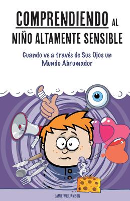 Comprendiendo al Niño Altamente Sensible: Cuando ve a través de Sus Ojos un Mundo Abrumador