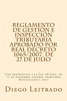 Reglamento de Gestión e Inspección Tributaria aprobado por Real Decreto 1065/2007, de 27 de julio: Con referencias a la Ley 58/2003, de 17 de diciembr