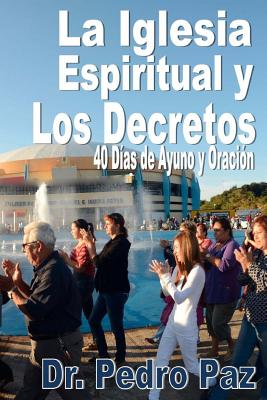 La Iglesia Espiritual y los Decretos: 40 Dias de Ayuno y Oracion