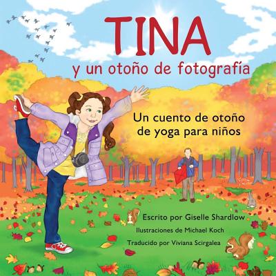 Tina y un otono de fotografia: Un cuento de otoño de yoga para niños