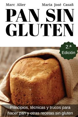 Pan Sin Gluten: Principios, técnicas y trucos para hacer pan, pizza, bizcochos, cupcakes y otras recetas sin gluten.