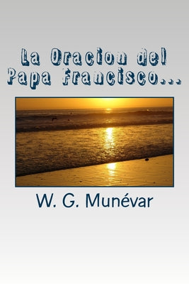 La Oracion del Papa Francisco: Humildad, Servicio, Vocacion y Fe