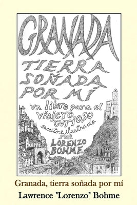 Granada, tierra soñada por mí: Una guía histórica y artística de la Alhambra y el Albaicín de Granada