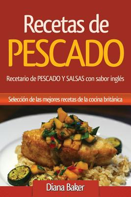 Recetas de Pescado: Recetario de Pescado Y Salsas Con Sabor Inglés - Una Selección de Las Mejores Recetas de la Cocina Británica