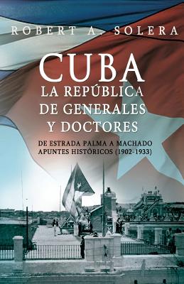 Cuba: La República de Generales y Doctores