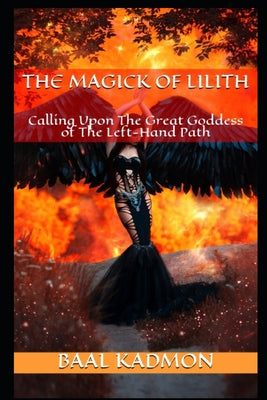 The Magick Of Lilith: Calling Upon the Goddess of the Left Hand Path