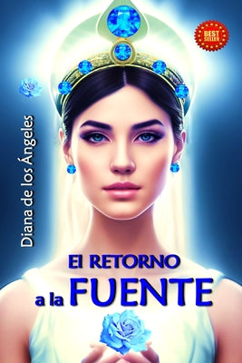 El Retorno a la Fuente: Alza tu cáliz de oro y bebe, la Fuente eres tú mismo, ya que nada de lo que es real tiene lugar fuera de ti.