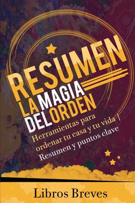 Resumen: La magia del orden: Herramientas para ordenar tu casa y tu vida - Resumen y puntos clave