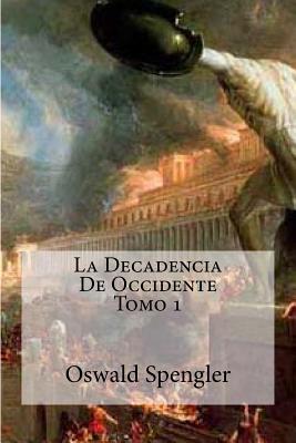 La Decadencia De Occidente Tomo 1