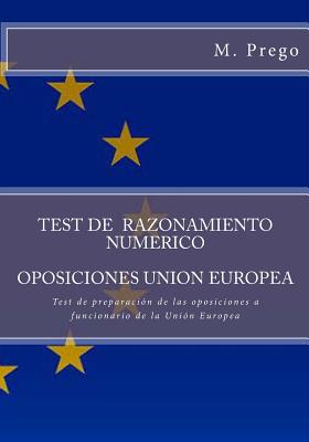 Test de RAZONAMIENTO NUMERICO. OPOSICIONES UNION EUROPEA: Test de preparación de las oposiciones a funcionario de la Unión Europea