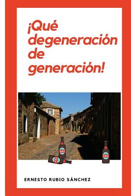 ¡Qué degeneración de generación!: Crónica de dos generaciones