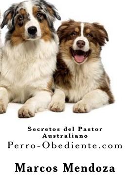 Secretos del Pastor Australiano: Perro-Obediente.com