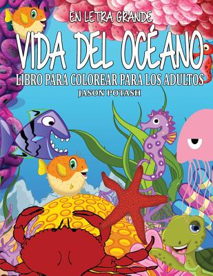 Vida Del Oceano Libro Para Colorear Para Los Adultos ( En Letra Grande )