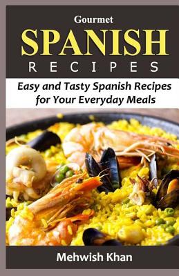 Gourmet SPANISH RECIPES: Easy and Tasty Spanish Recipes for Your Everyday Meals