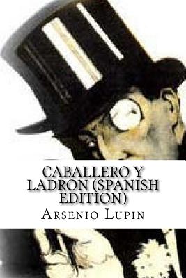 Arsenio Lupin, Caballero y Ladron (Spanish Edition)